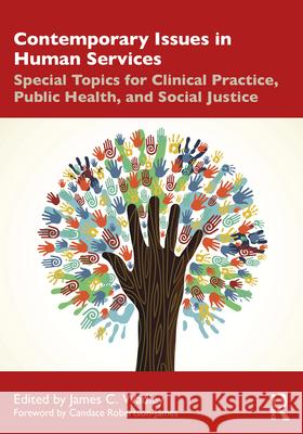 Contemporary Issues in Human Services: Special Topics for Clinical Practice, Public Health, and Social Justice James C. Wadley 9781032865140 Routledge - książka