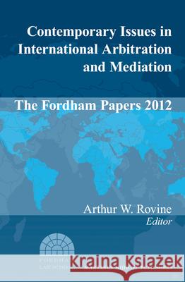 Contemporary Issues in International Arbitration and Mediation: The Fordham Papers (2012) Arthur W. Rovine 9789004260191 Martinus Nijhoff Publishers / Brill Academic - książka