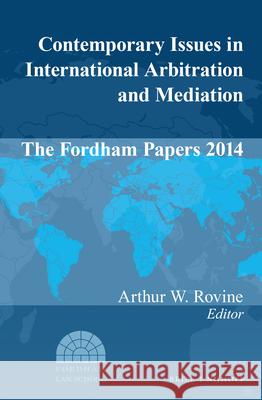 Contemporary Issues in International Arbitration and Mediation: The Fordham Papers 2014 Arthur W. Rovine 9789004305588 Brill - Nijhoff - książka