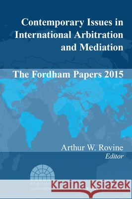 Contemporary Issues in International Arbitration and Mediation: The Fordham Papers 2015 Arthur W. Rovine 9789004334540 Brill - Nijhoff - książka