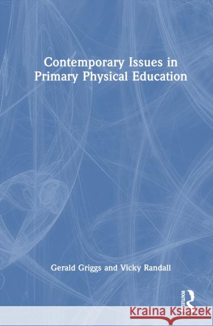 Contemporary Issues in Primary Physical Education Gerald Griggs Vicky Randall 9781032753997 Routledge - książka