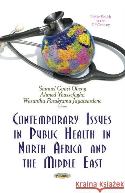 Contemporary Issues in Public Health in North Africa and the Middle East Samuel Gyasi Obeng, Ahmed Youssefagha, Wasantha Parakrama Jayawardene 9781631179334 Nova Science Publishers Inc - książka