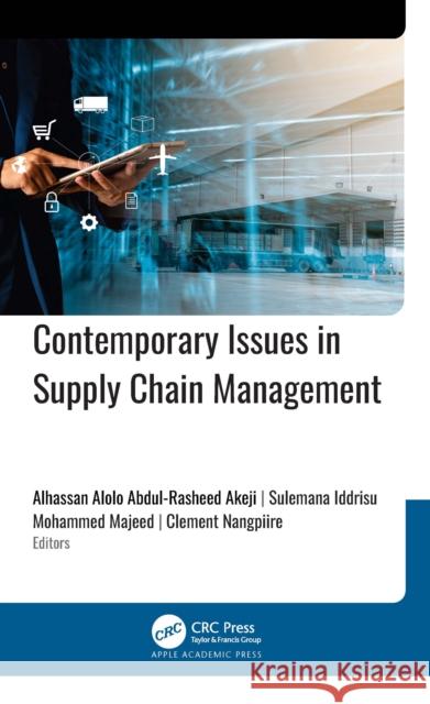 Contemporary Issues in Supply Chain Management Abdul Rasheed Alolo Alhassa Sulemana Iddrisu Mohammed Majeed 9781779643605 Apple Academic Press - książka