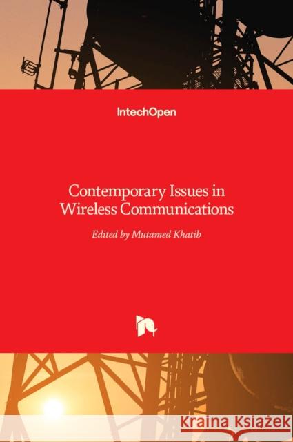 Contemporary Issues in Wireless Communications Mutamed Khatib 9789535117322 Intechopen - książka