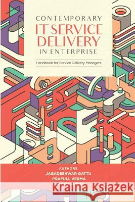 Contemporary IT Service Delivery in Enterprise: Handbook for Service Delivery Manager Prafull Verma Kalyan Kumar Jagadeshwar Gattu 9780578466187 Service Integration - książka