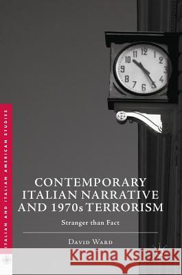 Contemporary Italian Narrative and 1970s Terrorism: Stranger Than Fact Ward, David 9783319466477 Palgrave MacMillan - książka