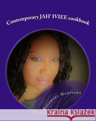 Contemporary JAH' IVIEE cookbook: Contemporary To Fitness McKnight, Rosemary D. 9781546899952 Createspace Independent Publishing Platform - książka