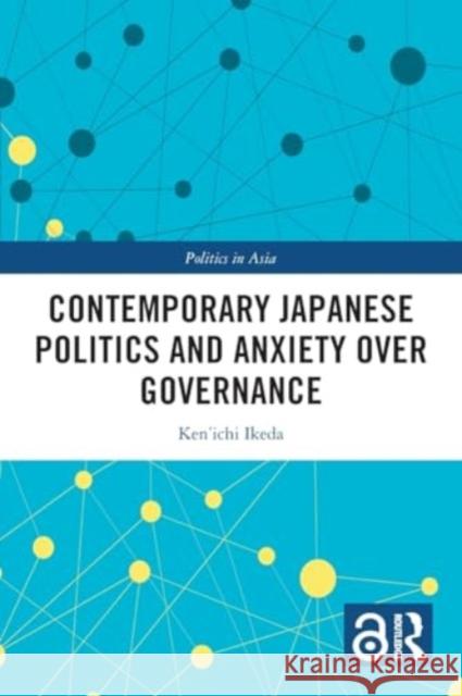 Contemporary Japanese Politics and Anxiety Over Governance Ken'ichi Ikeda 9781032159416 Routledge - książka