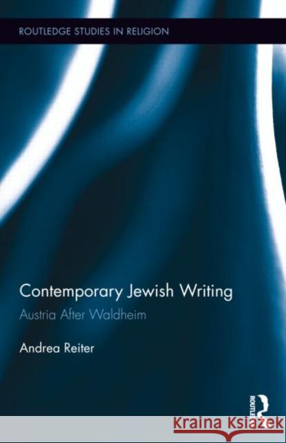 Contemporary Jewish Writing: Austria After Waldheim Reiter, Andrea 9780415659451 Routledge - książka