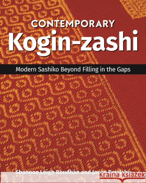 Contemporary Kogin-zashi: Modern Sashiko Beyond Filling in the Gaps Shannon Leigh Roudhan & Jason Bowlsby 9781644031872 C & T Publishing - książka