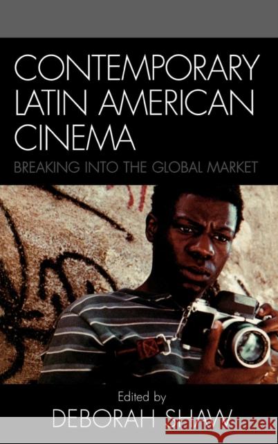 Contemporary Latin American Cinema: Breaking into the Global Market Shaw, Deborah 9780742539143 Rowman & Littlefield Publishers - książka