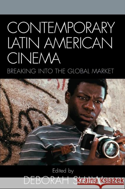Contemporary Latin American Cinema: Breaking into the Global Market Shaw, Deborah 9780742539150 Rowman & Littlefield Publishers - książka
