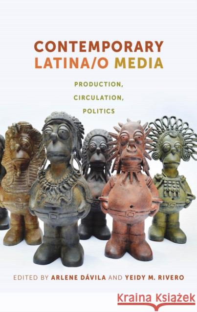 Contemporary Latina/O Media: Production, Circulation, Politics Arlene Davila Yeidy M. Rivero 9781479828913 New York University Press - książka