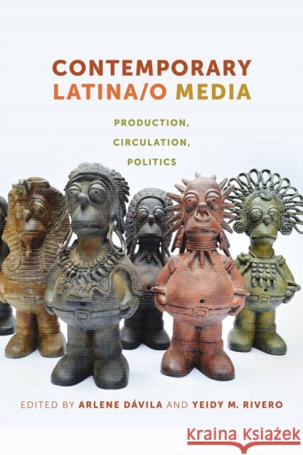 Contemporary Latina/o Media: Production, Circulation, Politics Arlene Davila Yeidy M. Rivero 9781479860586 New York University Press - książka