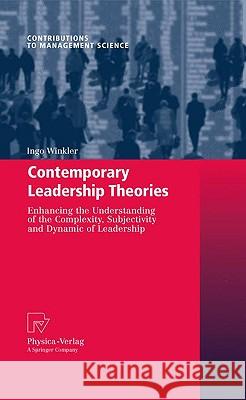Contemporary Leadership Theories: Enhancing the Understanding of the Complexity, Subjectivity and Dynamic of Leadership Winkler, Ingo 9783790821574 Physica-Verlag Heidelberg - książka