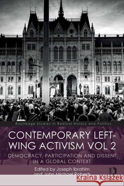 Contemporary Left-Wing Activism Vol 2: Democracy, Participation and Dissent in a Global Context Joseph Ibrahim John Roberts 9780815363965 Routledge - książka