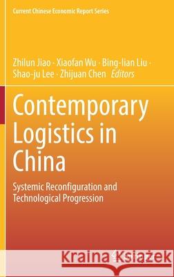 Contemporary Logistics in China: Systemic Reconfiguration and Technological Progression Zhilun Jiao Xiaofan Wu Bing-Lian Liu 9789811655791 Springer - książka