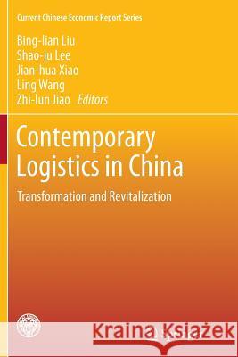 Contemporary Logistics in China: Transformation and Revitalization Bing-lian Liu, Shao-ju Lee, Jian-hua Xiao, Ling Wang, Zhi-lun Jiao 9783642429439 Springer-Verlag Berlin and Heidelberg GmbH &  - książka