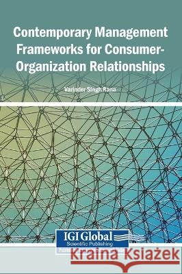 Contemporary Management Frameworks for Consumer-Organization Relationships Rana, Varinder Singh 9798260004975 Igi Global Scientific Publishing - książka