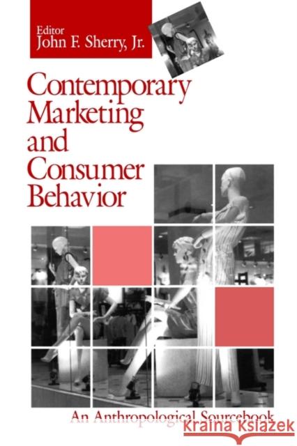 Contemporary Marketing and Consumer Behavior: An Anthropological Sourcebook Sherry, John F. 9780803957534 Sage Publications - książka