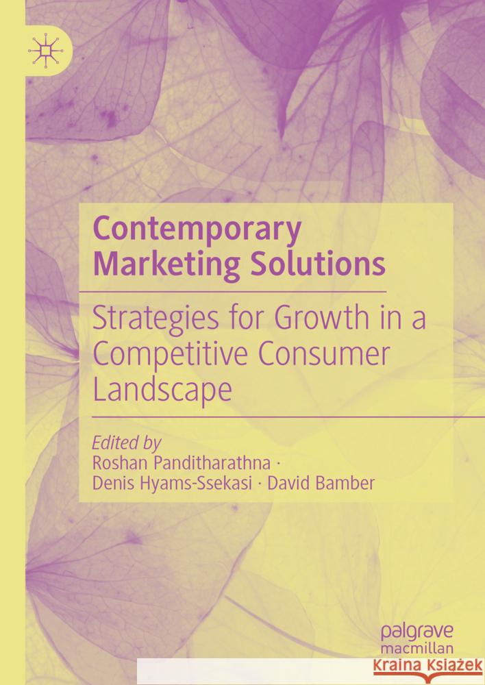 Contemporary Marketing Solutions: Strategies for Growth in a Competitive Consumer Landscape Roshan Panditharathna Denis Hyams-Ssekasi David Bamber 9783031746567 Palgrave MacMillan - książka