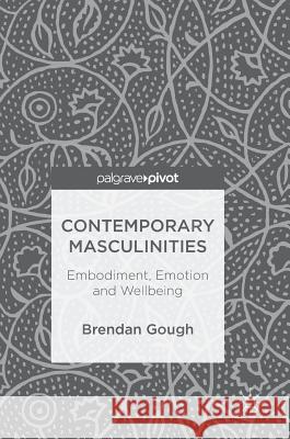 Contemporary Masculinities: Embodiment, Emotion and Wellbeing Gough, Brendan 9783319788180 Palgrave MacMillan - książka