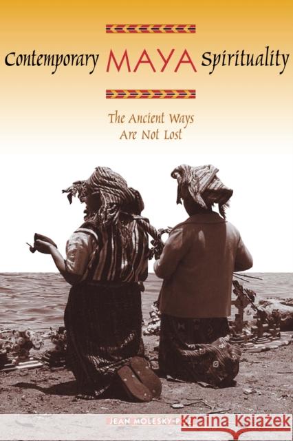 Contemporary Maya Spirituality: The Ancient Ways Are Not Lost Molesky-Poz, Jean 9780292713154 University of Texas Press - książka