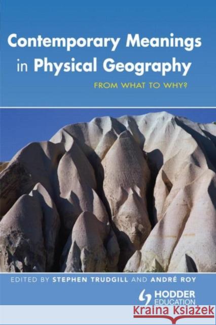 Contemporary Meanings in Physical Geography: From What to Why? Trudgill, Stephen 9780340806906  - książka