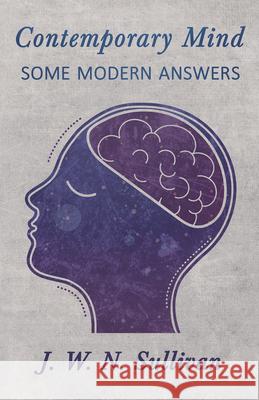 Contemporary Mind;Some Modern Answers Sullivan, J. W. N. 9781528702553 Read & Co. Science - książka