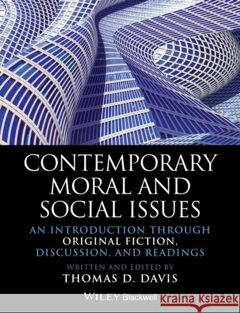 Contemporary Moral and Social Issues: An Introduction Through Original Fiction, Discussion, and Readings Davis, Thomas D. 9781118625217 John Wiley & Sons - książka