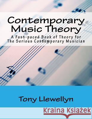 Contemporary Music Theory: A Fast-paced Book of Theory for The Serious Contemporary Musician Llewellyn, Tony 9781482750089 Createspace - książka