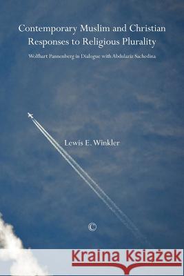 Contemporary Muslim and Christian Responses to Religious Plurality: Wolfhart Pannenberg in Dialogue with Abdulaziz Sachedina Lewis A Winkler 9780227680261  - książka