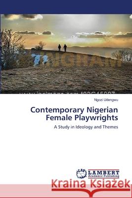 Contemporary Nigerian Female Playwrights Ngozi Udengwu 9783659103629 LAP Lambert Academic Publishing - książka