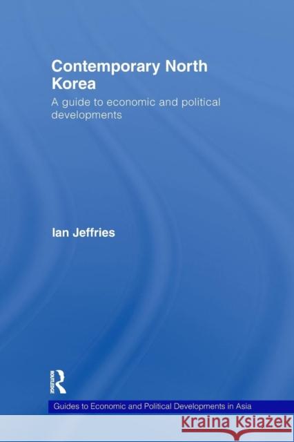 Contemporary North Korea: A Guide to Economic and Political Developments Ian Jeffries   9781138971707 Taylor and Francis - książka