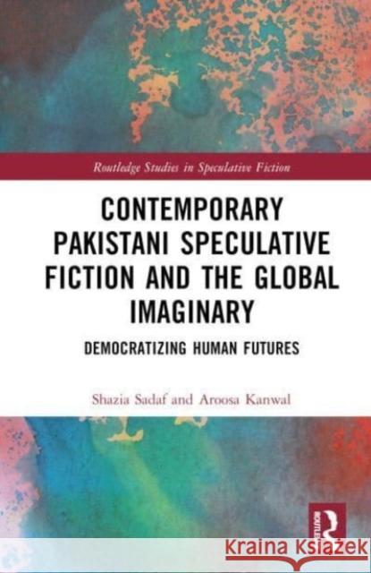 Contemporary Pakistani Speculative Fiction and the Global Imaginary Aroosa Kanwal 9781032188218 Taylor & Francis Ltd - książka