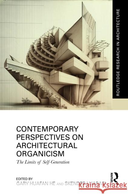 Contemporary Perspectives on Architectural Organicism: The Limits of Self-Generation Gary Huafan He Skender Luarasi 9781032015729 Taylor & Francis Ltd - książka