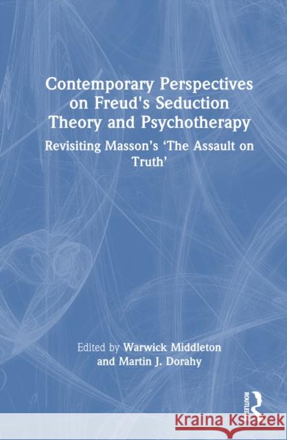 Contemporary Perspectives on Freud's Seduction Theory and Psychoanalysis: Revisiting Masson's 'The Assault on Truth' Warwick Middleton Martin J. Dorahy 9781032555225 Routledge - książka