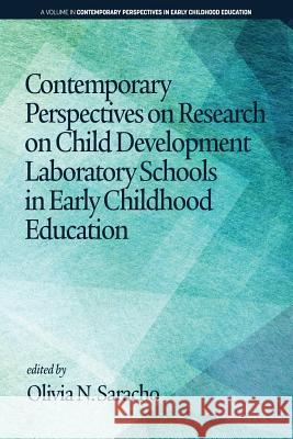 Contemporary Perspectives on Research on Child Development Laboratory Schools in Early Childhood Education Olivia N. Saracho   9781641136358 Information Age Publishing - książka