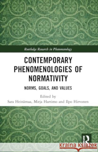 Contemporary Phenomenologies of Normativity: Norms, Goals, and Values Sara Hein?maa Mirja Hartimo Ilpo Hirvonen 9781032017136 Routledge - książka