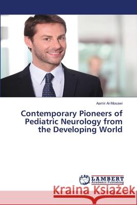 Contemporary Pioneers of Pediatric Neurology from the Developing World Aamir Al-Mosawi 9786207653928 LAP Lambert Academic Publishing - książka