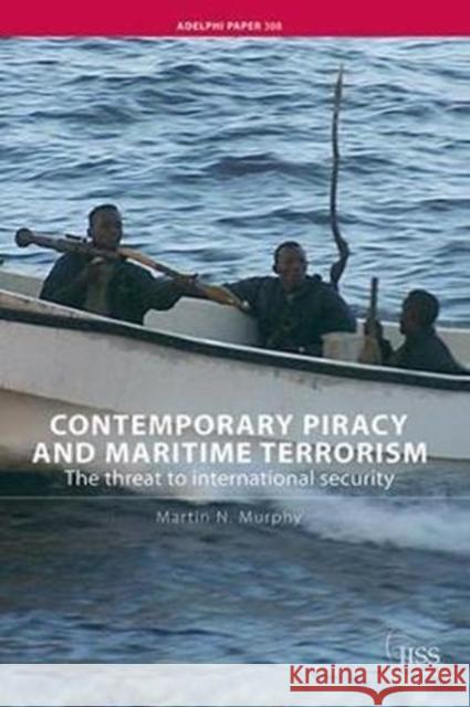 Contemporary Piracy and Maritime Terrorism: The Threat to International Security Martin N. Murphy 9781138417045 Routledge - książka