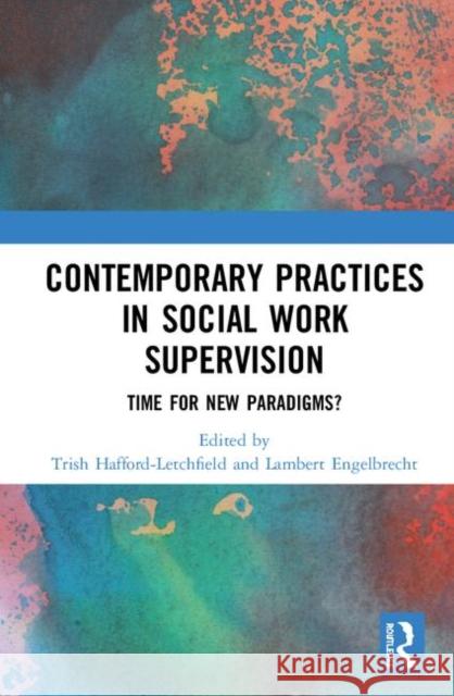 Contemporary Practices in Social Work Supervision: Time for New Paradigms? Trish Hafford-Letchfield Lambert Engelbrecht 9780367190538 Routledge - książka