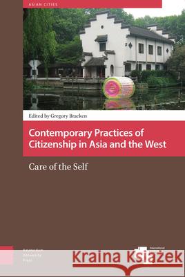 Contemporary Practices of Citizenship in Asia and the West: Care of the Self Gregory Bracken 9789462984721 Amsterdam University Press - książka