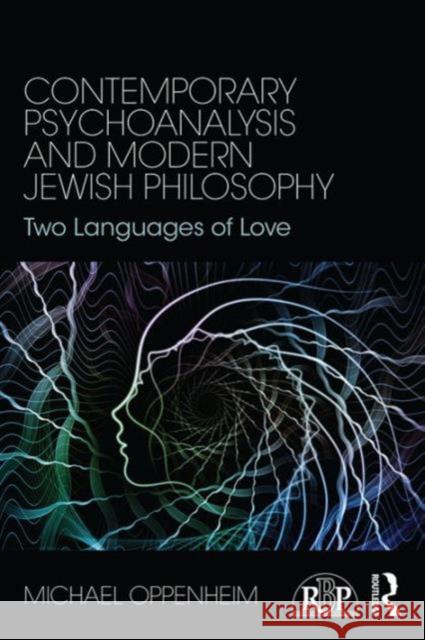 Contemporary Psychoanalysis and Modern Jewish Philosophy: Two Languages of Love Michael Oppenheim 9781138119437 Routledge - książka