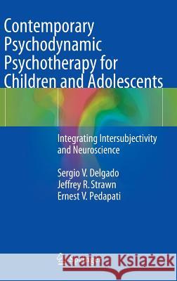 Contemporary Psychodynamic Psychotherapy for Children and Adolescents: Integrating Intersubjectivity and Neuroscience Sergio V. Delgado, Jeffrey R. Strawn, Ernest V. Pedapati 9783642405198 Springer-Verlag Berlin and Heidelberg GmbH &  - książka