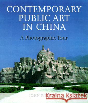 Contemporary Public Art in China: A Photographic Tour John T. Young   9780295977089 University of Washington Press - książka