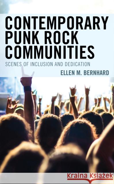 Contemporary Punk Rock Communities: Scenes of Inclusion and Dedication Ellen M. Bernhard 9781498599672 Lexington Books - książka