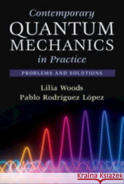 Contemporary Quantum Mechanics in Practice Pablo (Universidad Rey Juan Carlos, Madrid) Rodriguez Lopez 9781009355407 Cambridge University Press - książka