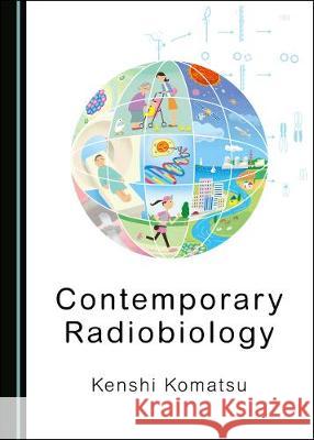 Contemporary Radiobiology Kenshi Komatsu 9781527538825 Cambridge Scholars Publishing - książka