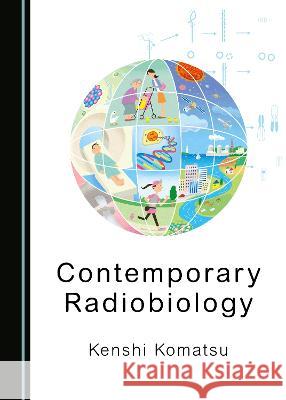 Contemporary Radiobiology Kenshi Komatsu   9781527599185 Cambridge Scholars Publishing - książka